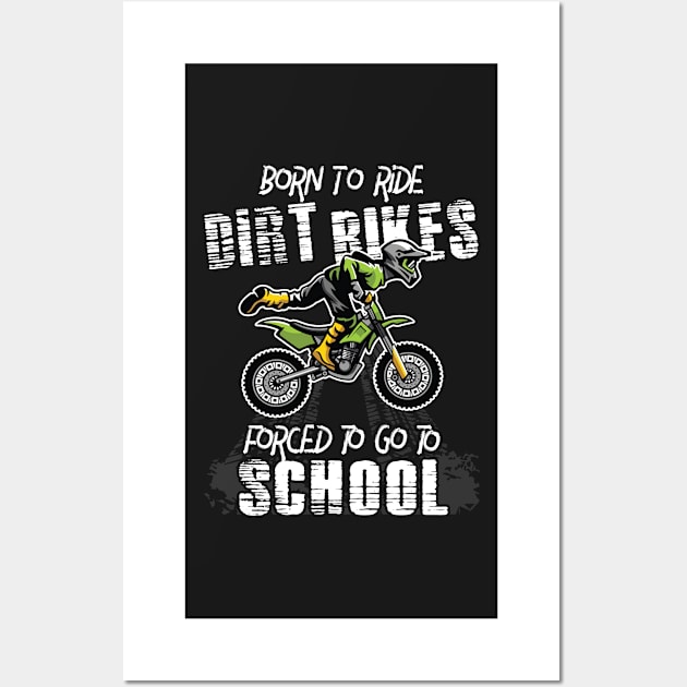 Born To Ride Dirt Bikes Forced To Go To School Riders Gift Wall Art by DressedForDuty